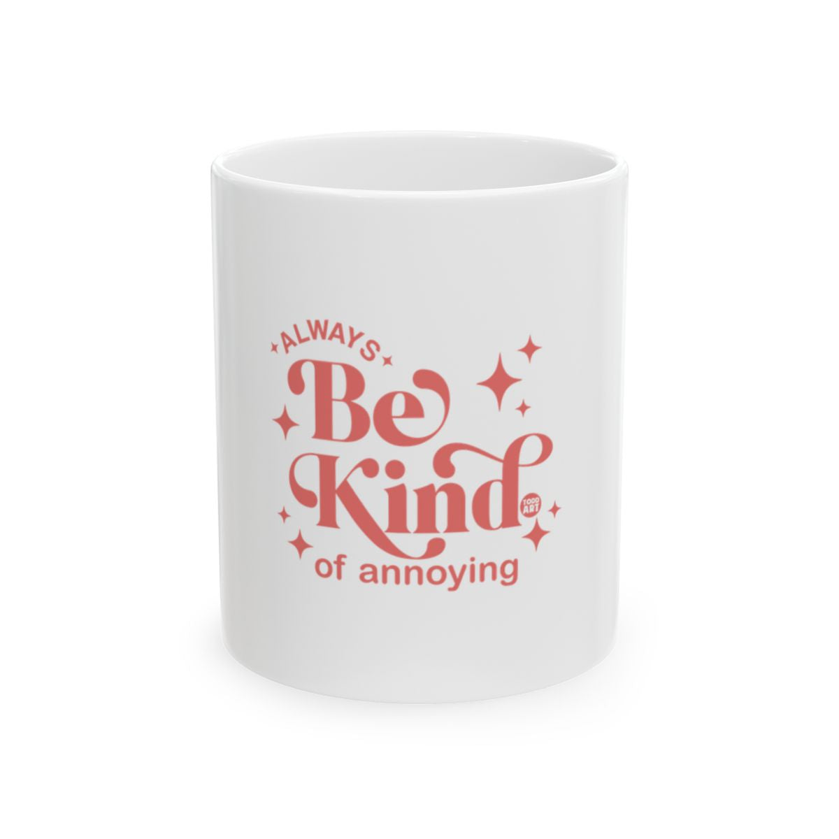 Always Be Kind of Annoying Mug