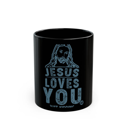 Jesus Loves You Just Kidding Funny Mug