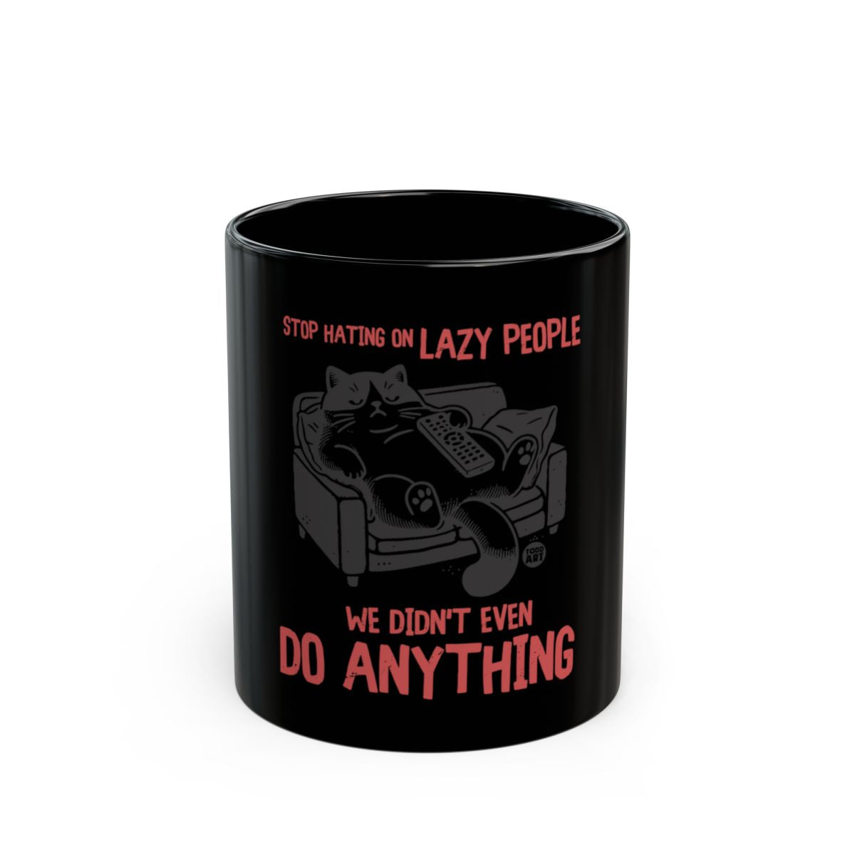 Stop Hating On Lazy People We Didn't Even Do Anything Mug