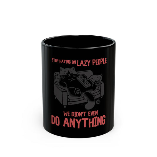 Stop Hating On Lazy People We Didn't Even Do Anything Mug
