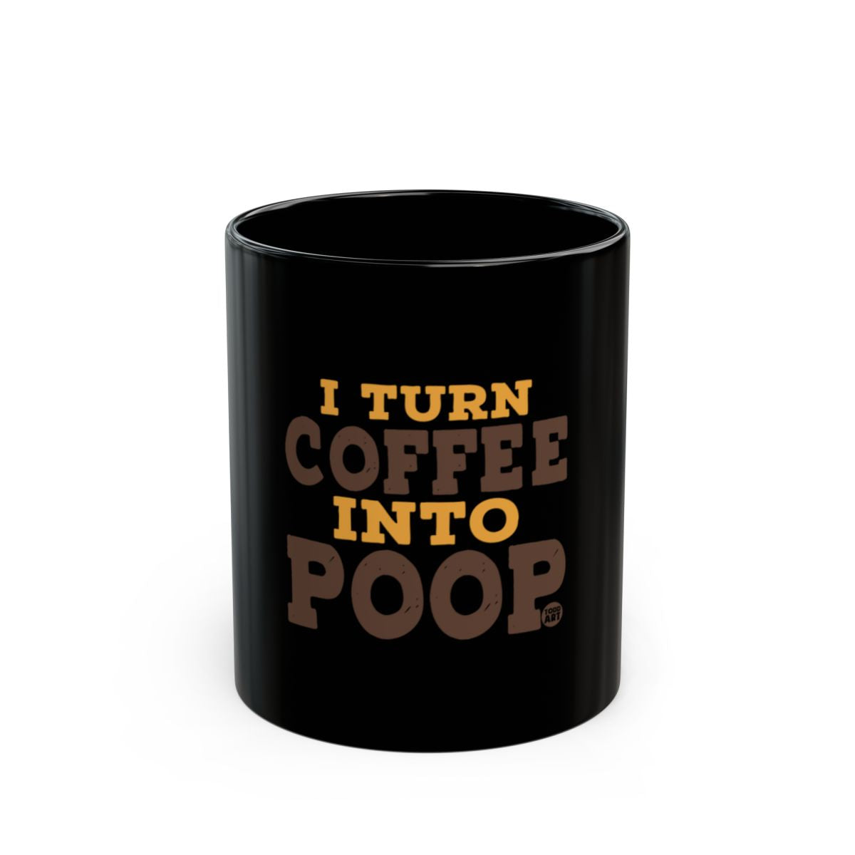 I Turn Coffee Into Poop Funny Mug Statement