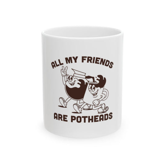 All My Friends Are Potheads Funny Mug Coffee Cup