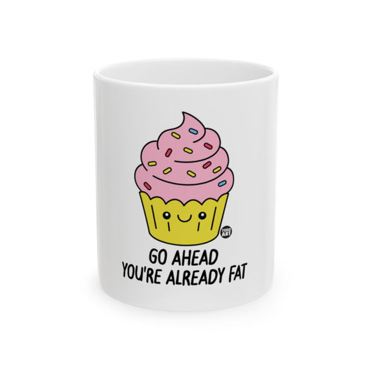 Go Ahead You're Already Fat Funny Mug for Coffee Lovers