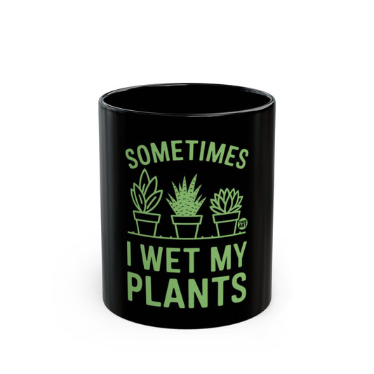Sometimes I Wet My Plants Mug