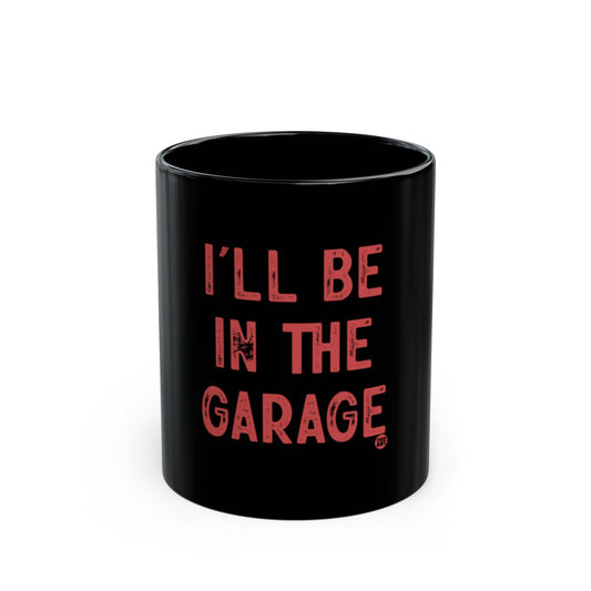 I'll Be In The Garage Message Cup Mug