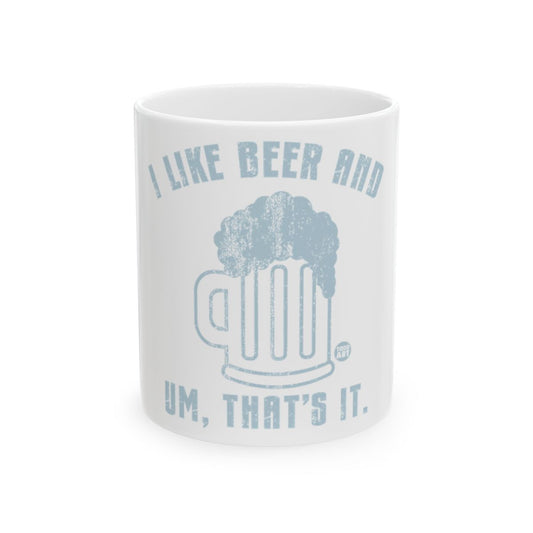 I Like Beer And Um That's It Funny Quote Mug