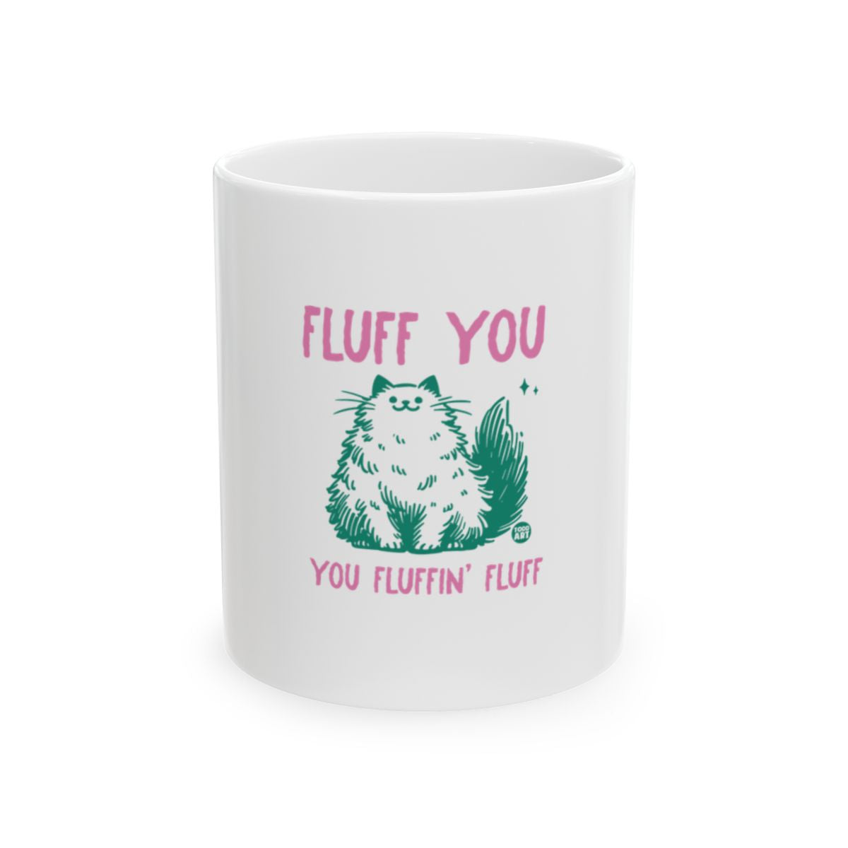 FLUFF YOU YOU FLUFFIN' FLUFF Funny Cat Mug