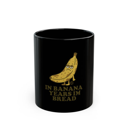 Funny In Banana Years Im Bread Mug