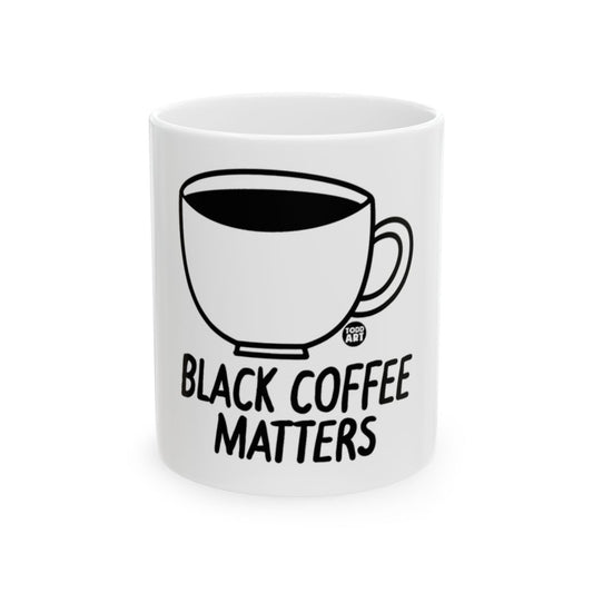 Black Coffee Matters Inspirational White Mug