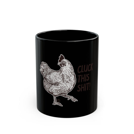 Cluck This Shit Chicken Coffee Mug