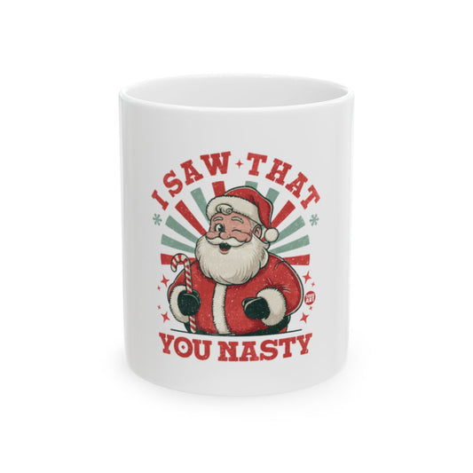 I Saw That You Nasty Funny Holiday Santa Mug