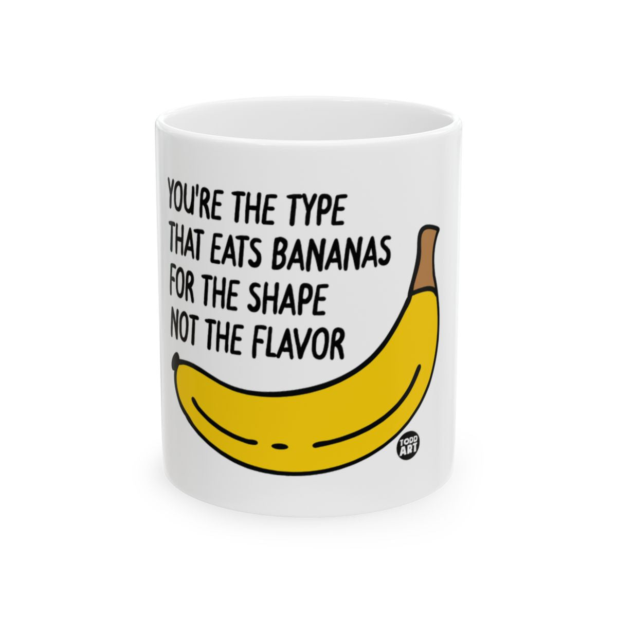 You're The Type That Eats Bananas Funny Mug