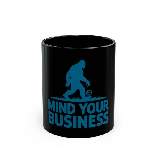 Mind Your Business Bigfoot Walks Black Mug