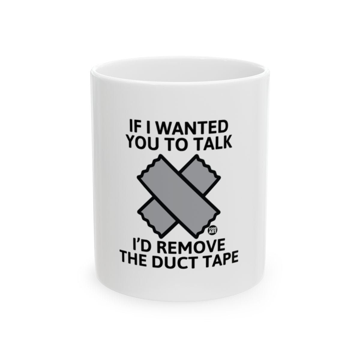 If I Wanted You to Talk I'd Remove the Duct Tape mug