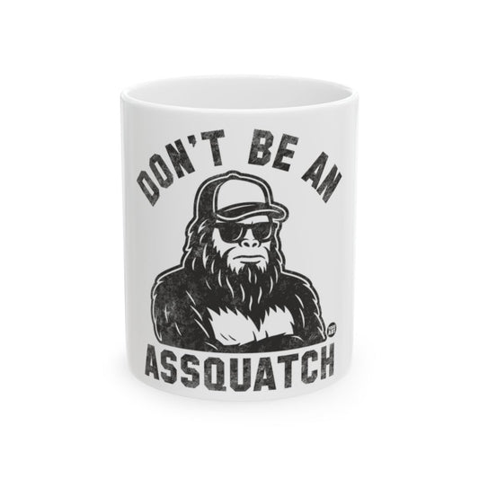 Don't Be An Assquatch Funny Mug for Coffee Lovers