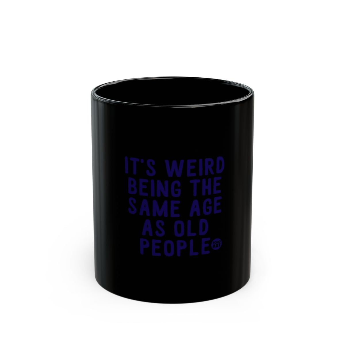 It's Weird Being the Same Age as Old People mug