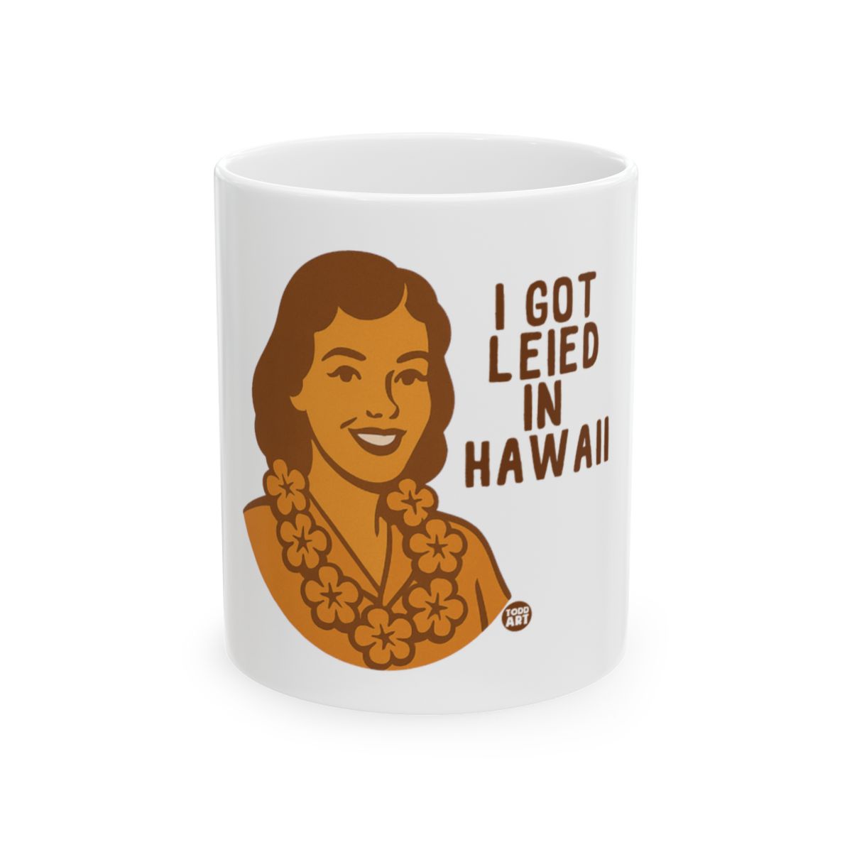 I Got Leied in Hawaii Fun Mug for Your Morning Coffee