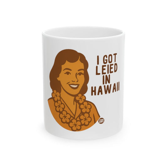 I Got Leied in Hawaii Fun Mug for Your Morning Coffee