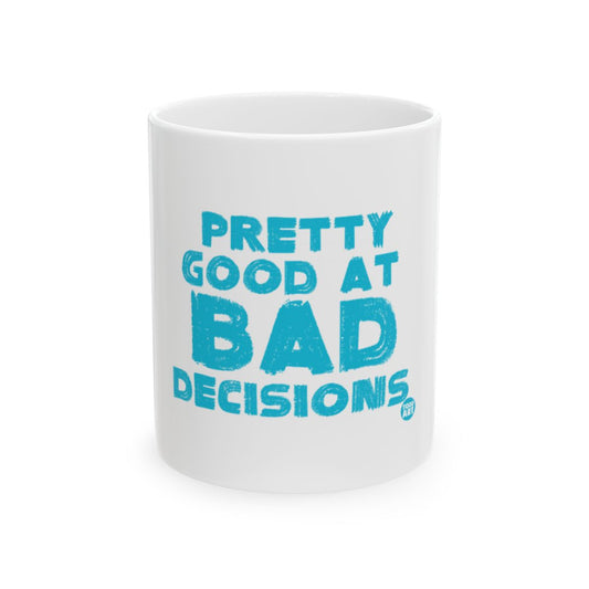 Pretty Good At Bad Decisions Printed Mug