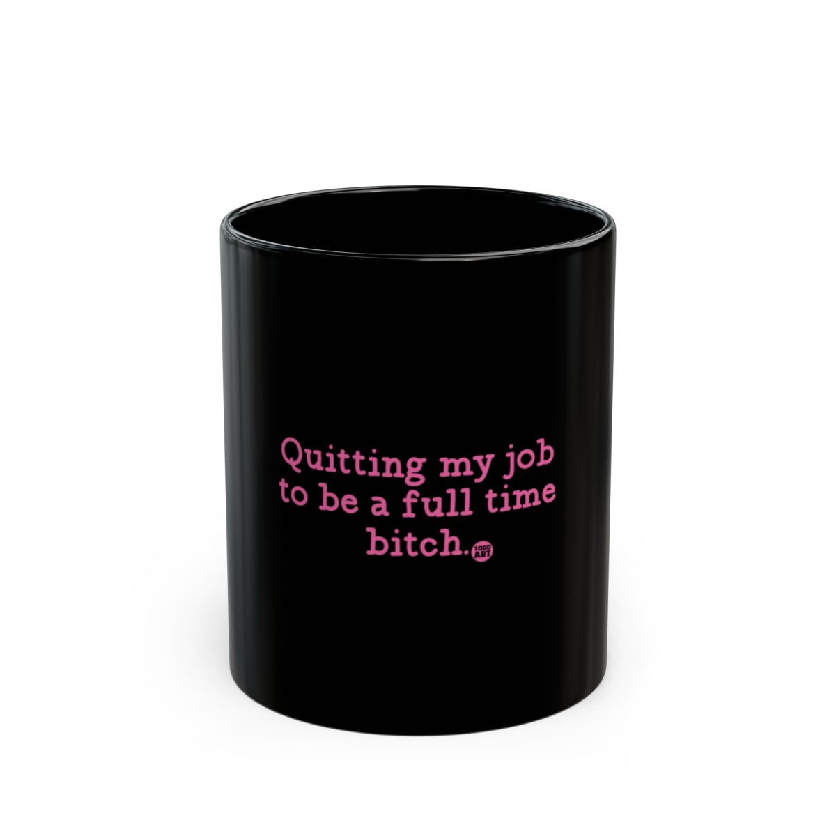 Quitting My Job To Be a Full Time B*tch mug