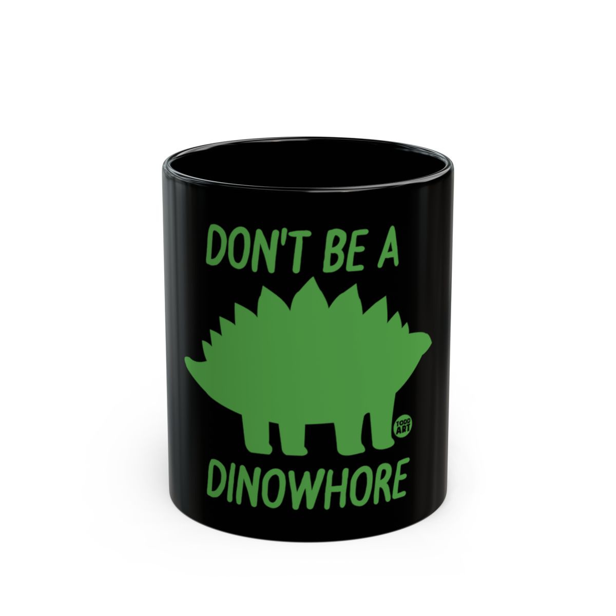 Don't Be A Dinowhore Funny Saying Mug