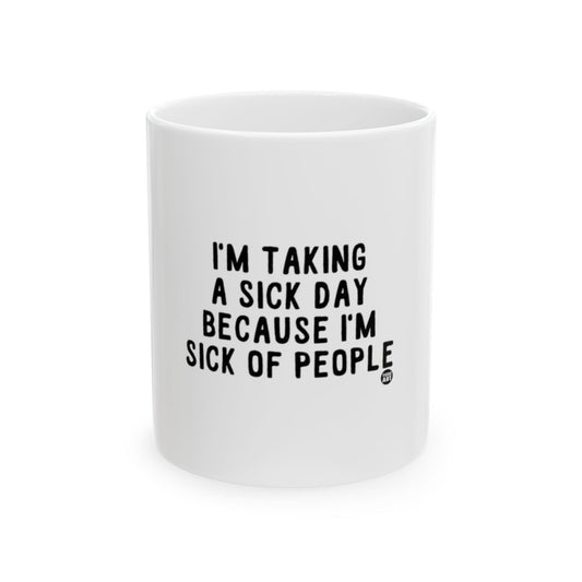 I'm Taking A Sick Day Because I'm Sick Of People mug