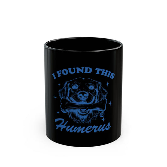 I Found This Humerus Funny Dog Themed Mug