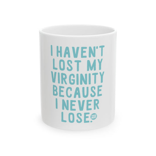 I Haven't Lost My Virginity Because I Never Lose mug