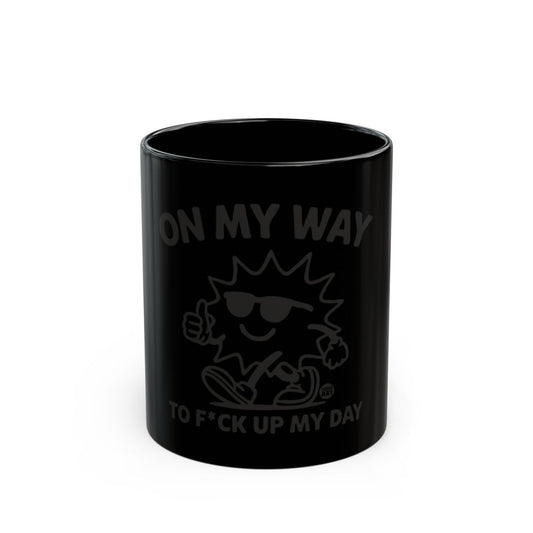 On My Way To F*ck Up My Day Mug for Coffee Lovers