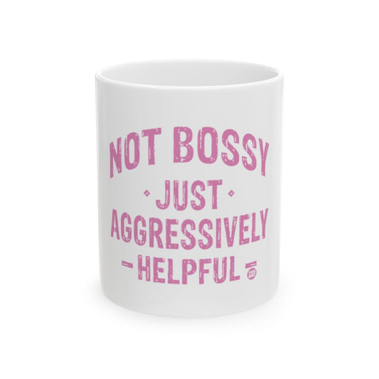 Not Bossy Just Aggressively Helpful Mug