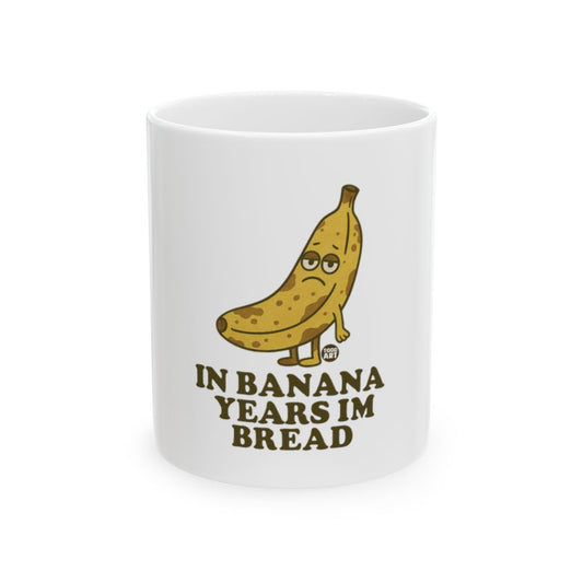 Funny In Banana Years I'm Bread Coffee Mug