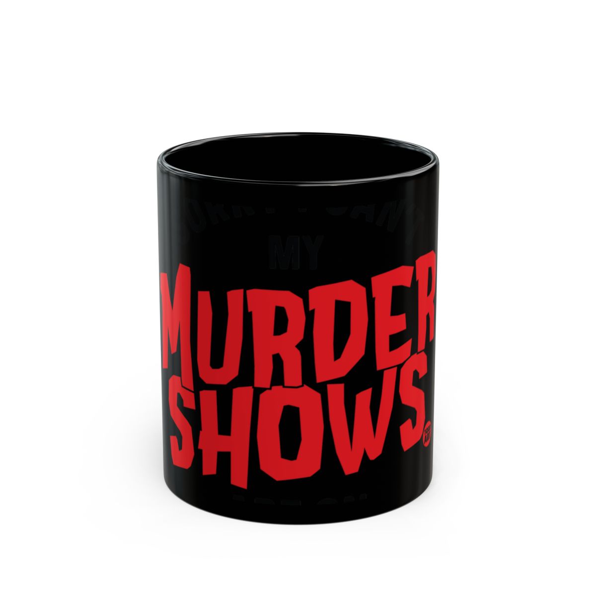 I Just Want To Watch My Murder Shows Mug
