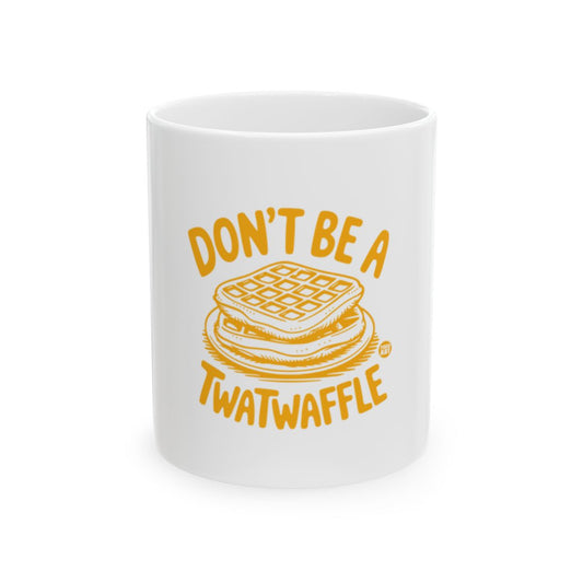 Don't Be A Twatwaffle Mug For Fun And Laughter