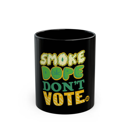Smoke Dope Don't Vote Black Coffee Mug