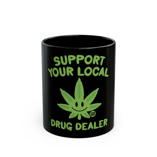 Support Your Local Drug Dealer Funny Mug