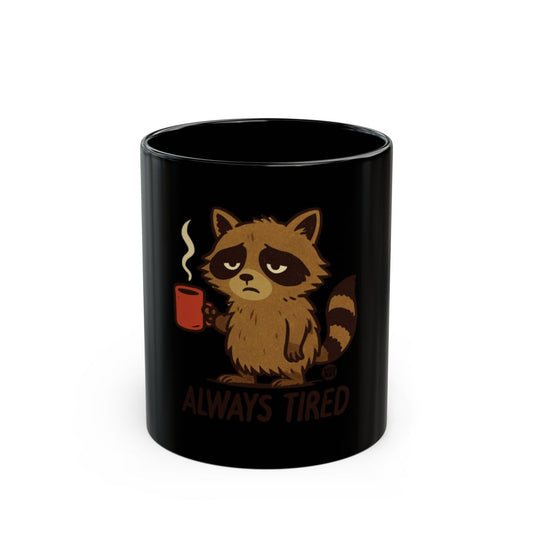 Always Tired Coffee Mug with Cute Raccoon Design