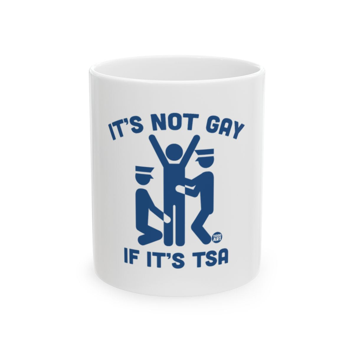 It's Not Gay If It's TSA Funny Coffee Mug