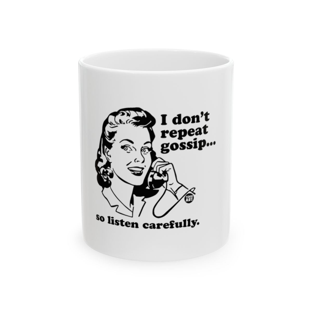 I don't repeat gossip so listen carefully mug