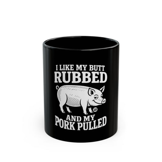 I Like My Butt Rubbed and Pork Pulled Mug
