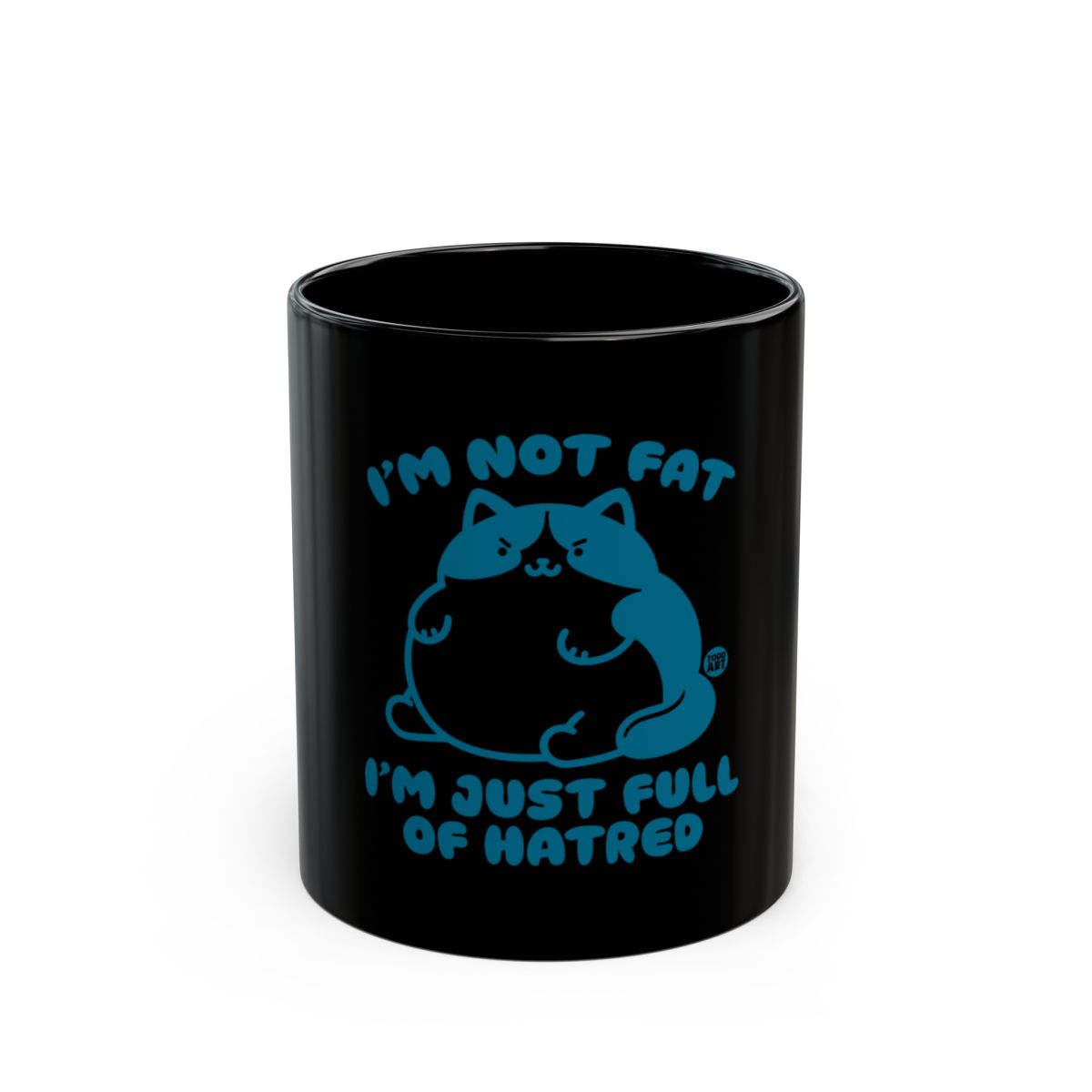 I'm Not Fat I'm Just Full of Hatred Cat Mug